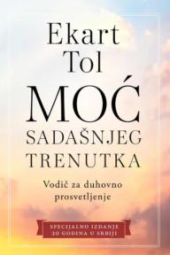 Moć sadašnjeg trenutka - vodič za duhovno prosvetljenje