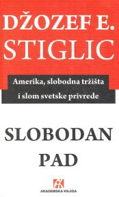 Slobodan pad - Amerika, slobodna tržišta i slom svetske privrede