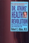 Dr. Atkins' Health Revolution: How Complementary Medicine can Extend Your Life