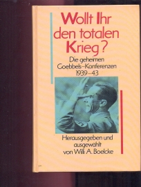 Wollt Ihr den totalen Krieg? Die geheimen Goebbels-Konferenzen 1939-1943.