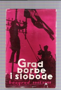 Grad borbe i slobode Beograd 1941-1944