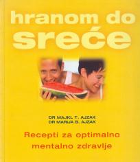 RECEPTI ZA OPTIMALNO MENTALNO ZDRAVLJE - HRANOM DO SREĆE