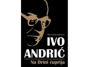 Ivo Andrić NA DRINI ĆUPRIJA ,novo