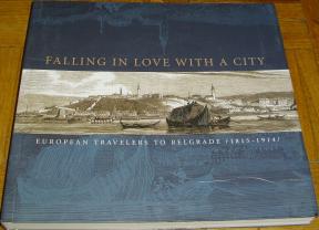 EUROPEAN TRAVELERS TO BELGRADE/1815-1914/ -  Falling in love with a city