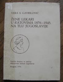 Žene lekari u ratovima 1876 - 1945 na tlu Jugoslavije 	