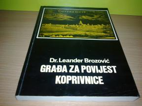 GRAĐA ZA POVIJEST KOPRIVNICE Dr Leander Brozović