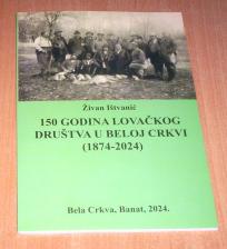 150 GODINA LOVAČKOG DRUŠTVA U BELOJ CRKVI (1874-2024)