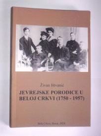 JEVREJSKE PORODICE U BELOJ CRKVI (1750-1957)