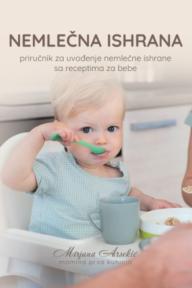 Nemlečna ishrana - priručnik za uvođenje nemlečne ishrane sa receptima za bebe