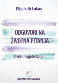 Odgovori na životna pitanja : Uvidi u logoterapiju