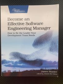 Become an Effective Software Engineering Manager: How to Be the Leader Your Development Te